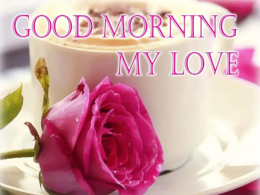 Good Morning My Love Romantic Coffeeand Rose Wallpaper