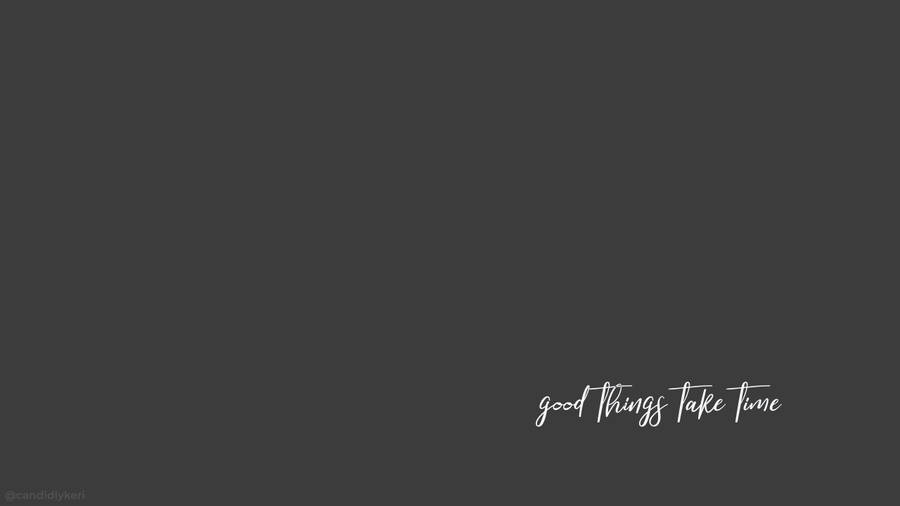 Good Things Take Time Minimalist Pinterest Aesthetic Wallpaper