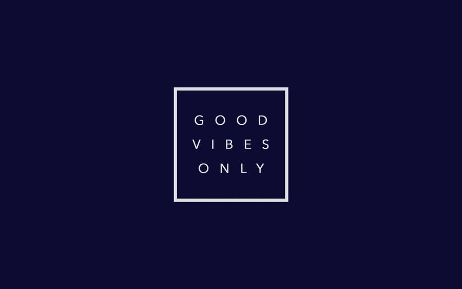 Good Vibes Only - A White Square On A Dark Background Wallpaper