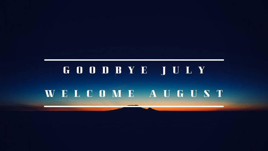 Goodbye July Welcome August Wallpaper