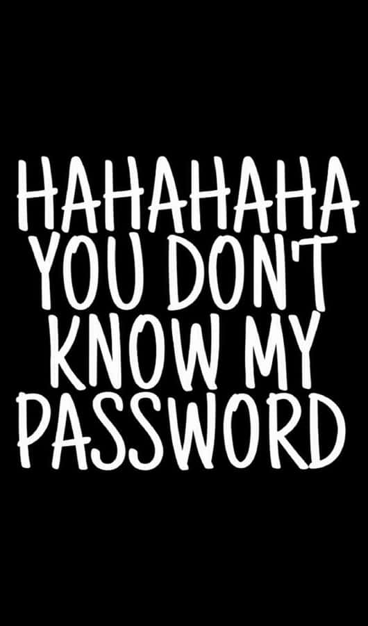 Hahaha You Don't Know My Password Wallpaper