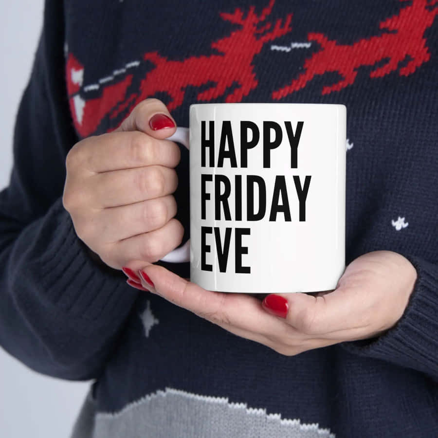 Happy Friday Eve Mug Wallpaper