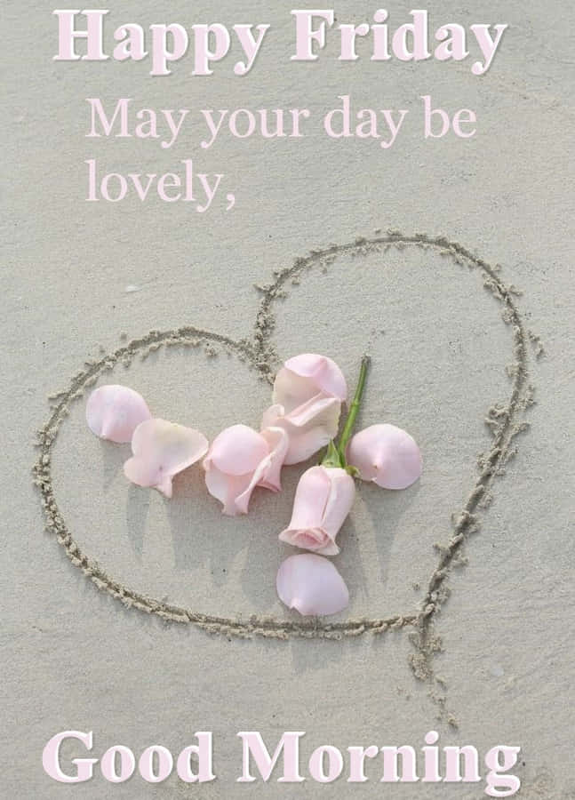 Happy Friday Good Morning Heart Roses Wallpaper