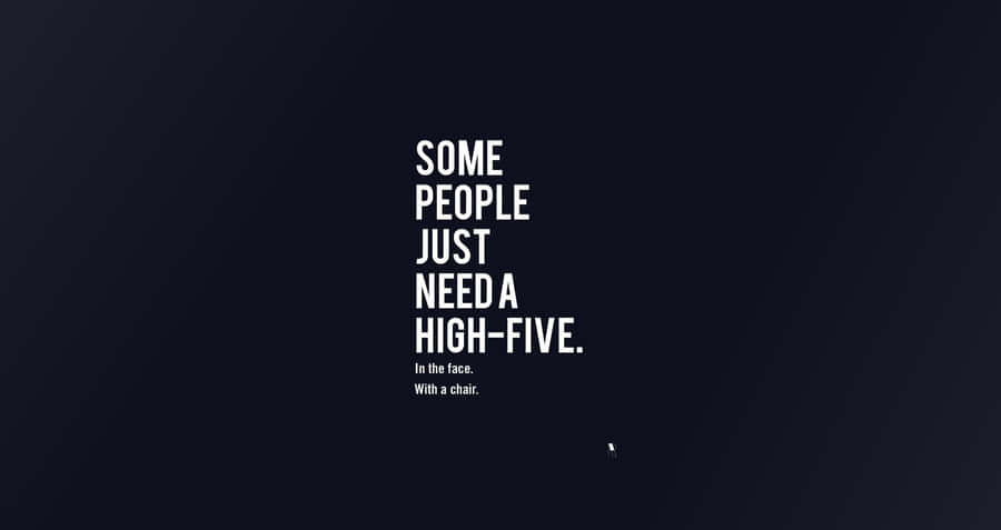 High Five Quote Dark Background Wallpaper