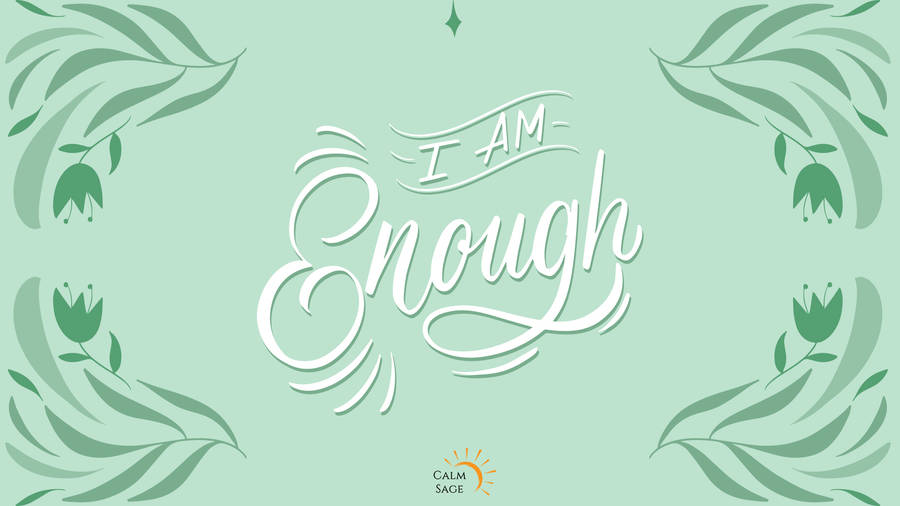 I Am Enough - I Am Enough - I Am Enough - I Am Enough - I Am Enough - I Wallpaper