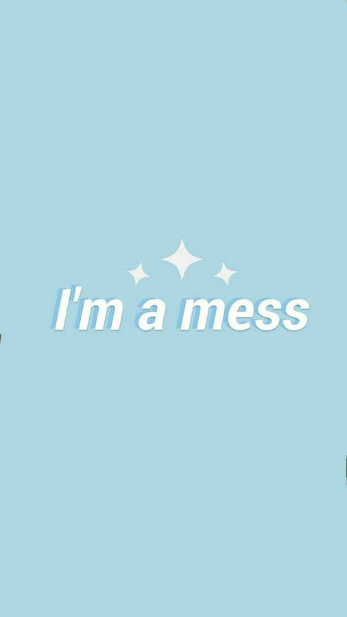 I'm A Mess Quote Aesthetic Blue Wallpaper