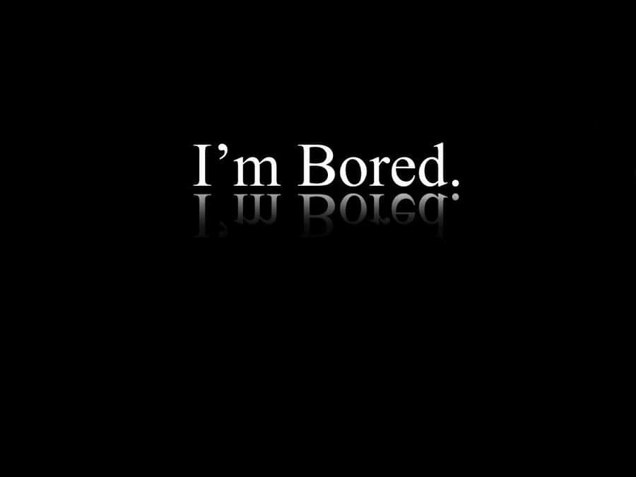 I'm Bored Wallpaper