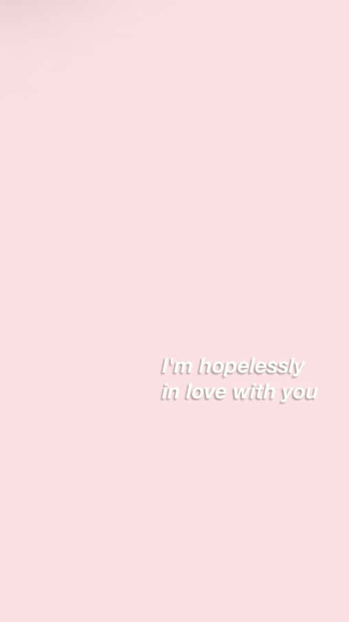 I'm Hopelessly In Love With You Pink Wallpaper Wallpaper