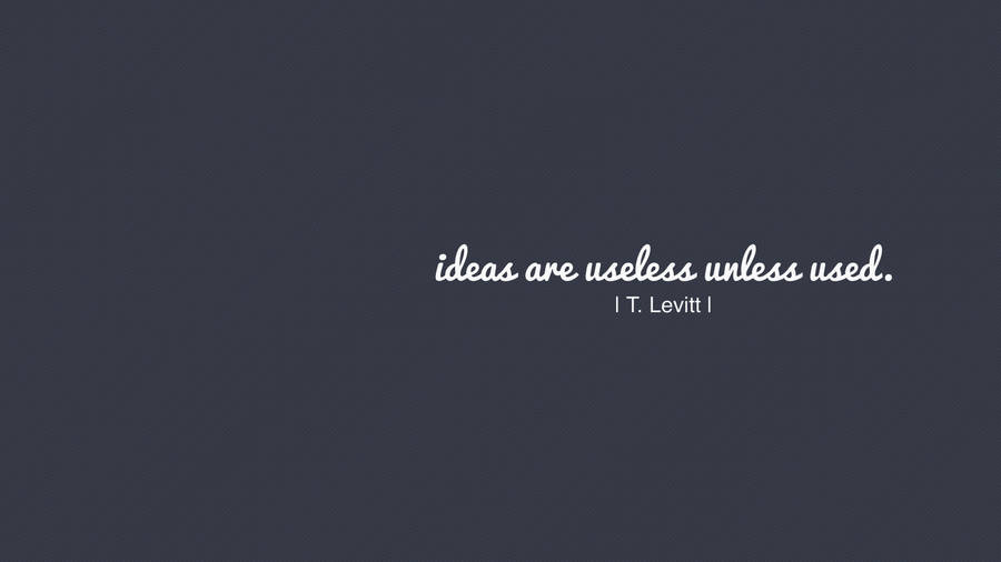 Ideas Are Useless Small Quotes Wallpaper