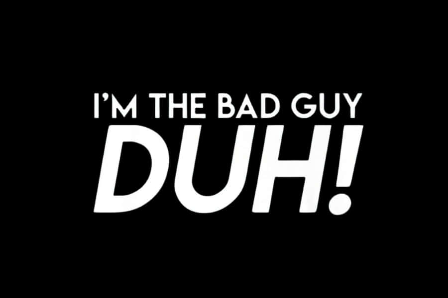 Im The Bad Guy Duh Statement Wallpaper