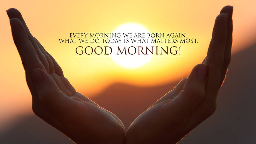 Inspirational Good Morning Hand Quote Wallpaper