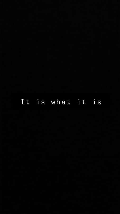 It Is What It Is Phraseon Black Background Wallpaper