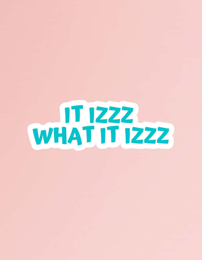 It Is What It Is Sticker Wallpaper