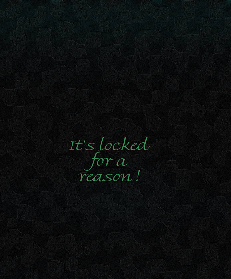 It’s Locked For A Reason On Black Textured Wallpaper