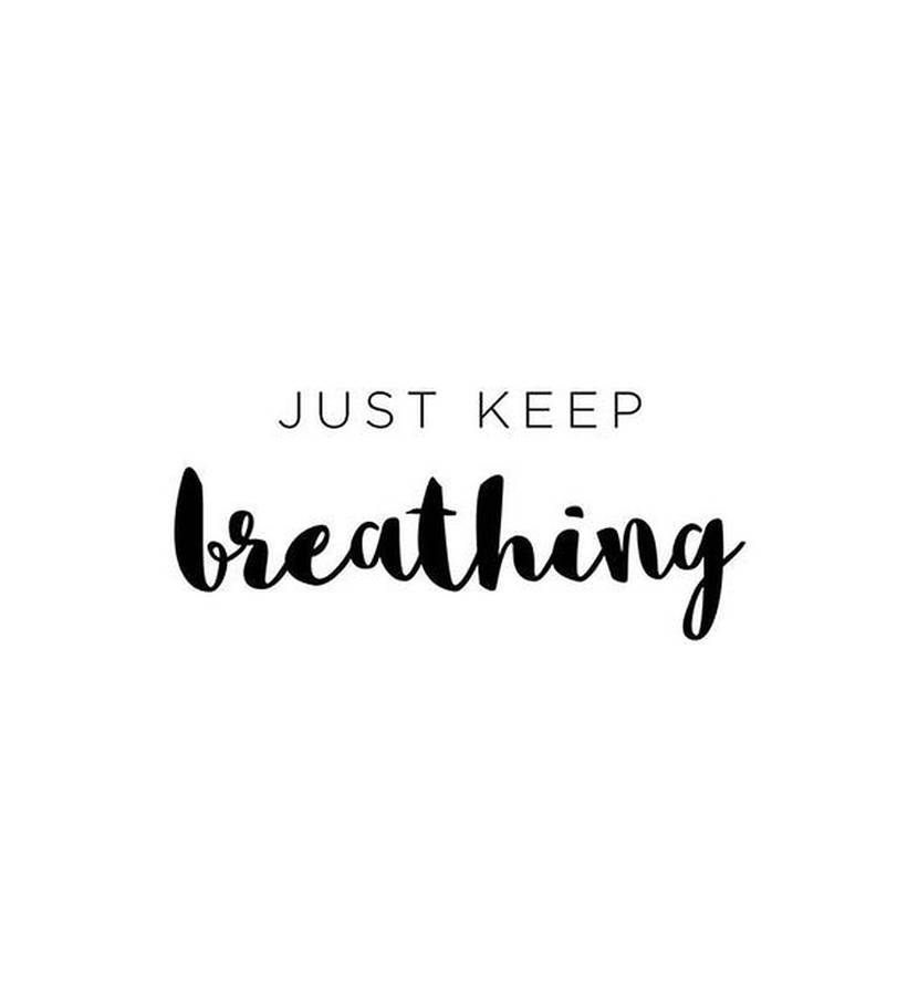 Just Keep Breathing Wallpaper