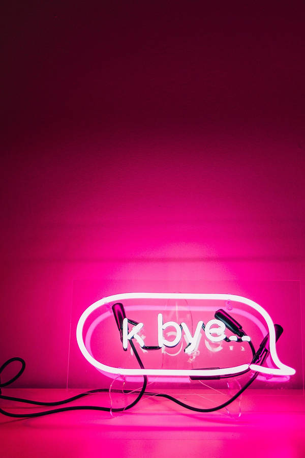 K Bye Neon Sign Pink Baddie Wallpaper