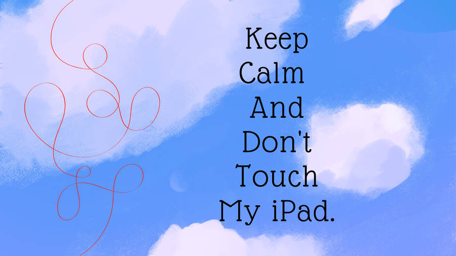 Keep Calm And Don’t Touch My Ipad Wallpaper