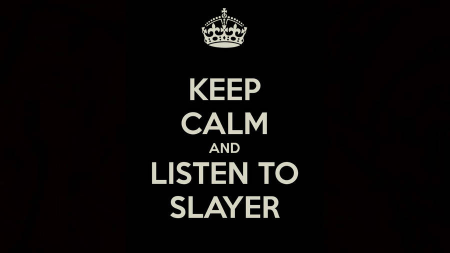 Keep Calm Listen To Slayer Wallpaper