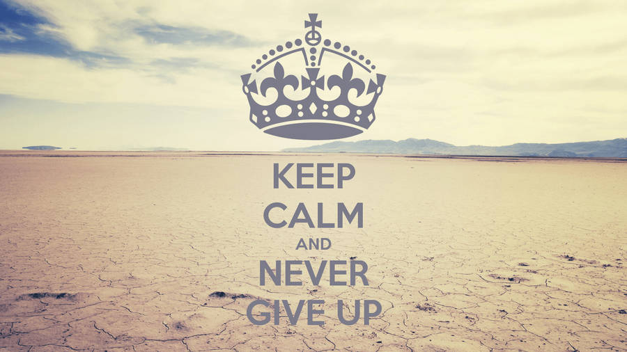 Keep Calm Never Give Up Wallpaper