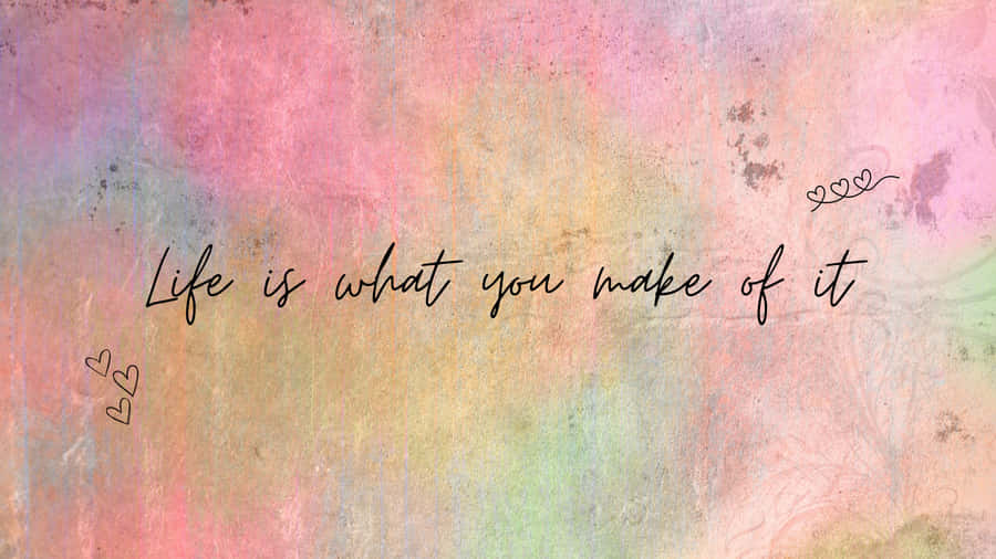 Life Is What You Make Of It Inspirational Quote Wallpaper