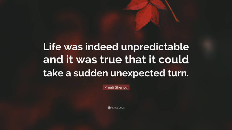 Life Was Indeed Unpredictable Quote Wallpaper