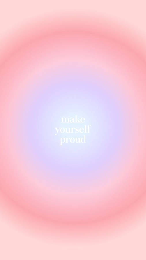 Make Yourself Proud Aura Aesthetic Wallpaper