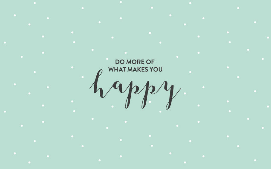 Makes You Happy Quotes Desktop Wallpaper