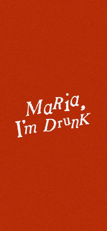 Maria Im Drunk Text Image Wallpaper