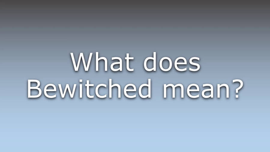 Meaning Of Bewitched Wallpaper