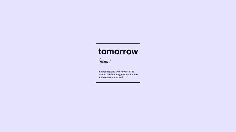 Minimalist Motivational Meaning Of Tomorrow Wallpaper