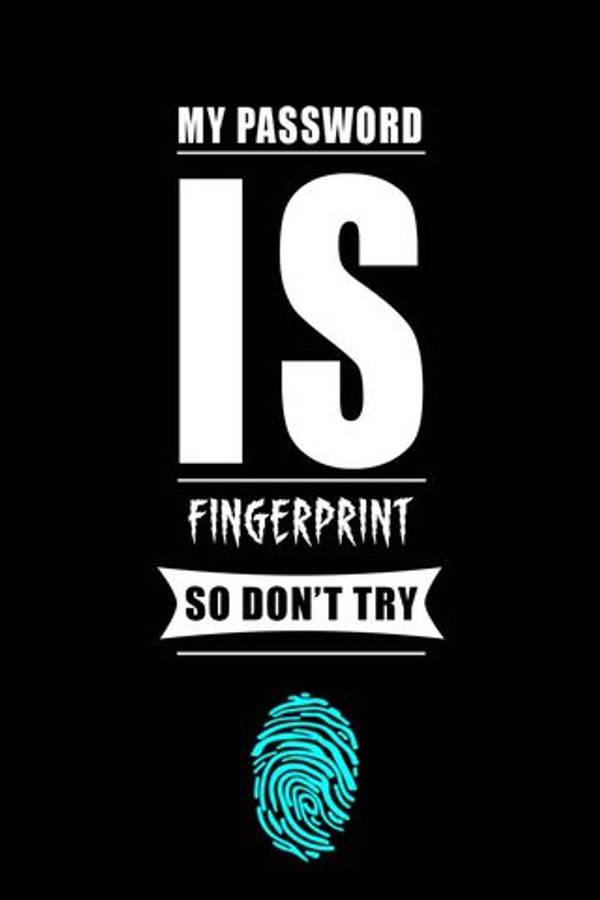 My Password Is My Fingerprint Phone Wallpaper