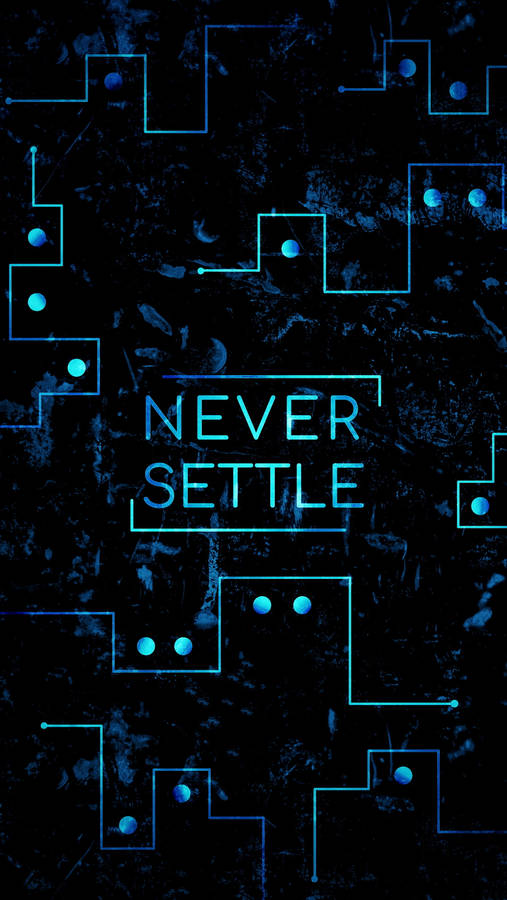 Never Settle High Tech Wallpaper