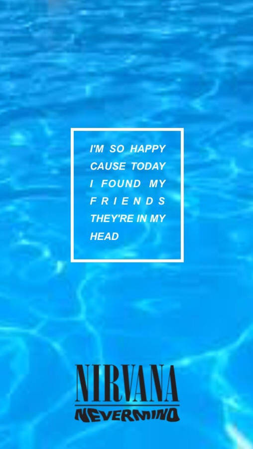 Nirvana I'm So Happy Quote Wallpaper