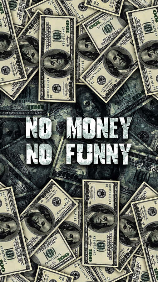 No Money No Funny Cash Wallpaper