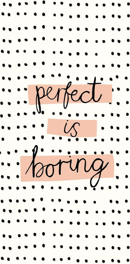 Perfect Is Boring Quote Wallpaper