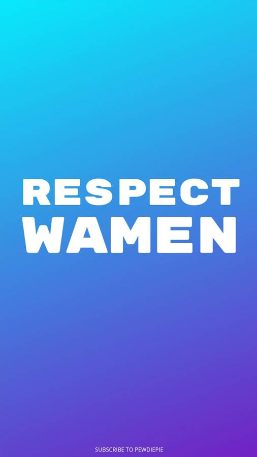 Pewdiepie Respect Wamen Quote Wallpaper