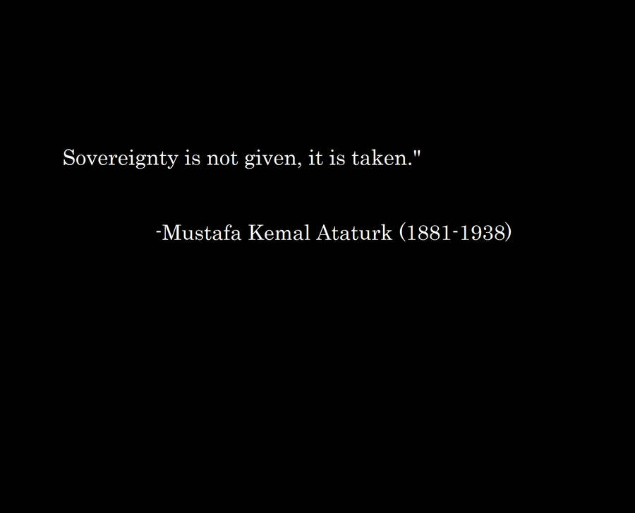 Quote From Mustafa Kemal Ataturk Wallpaper