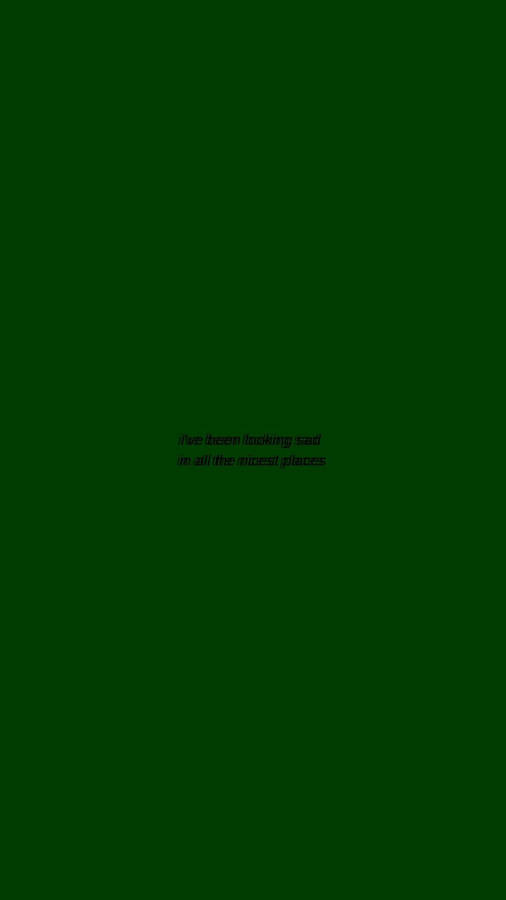 Sad In Nicest Places Quote Plain Green Wallpaper
