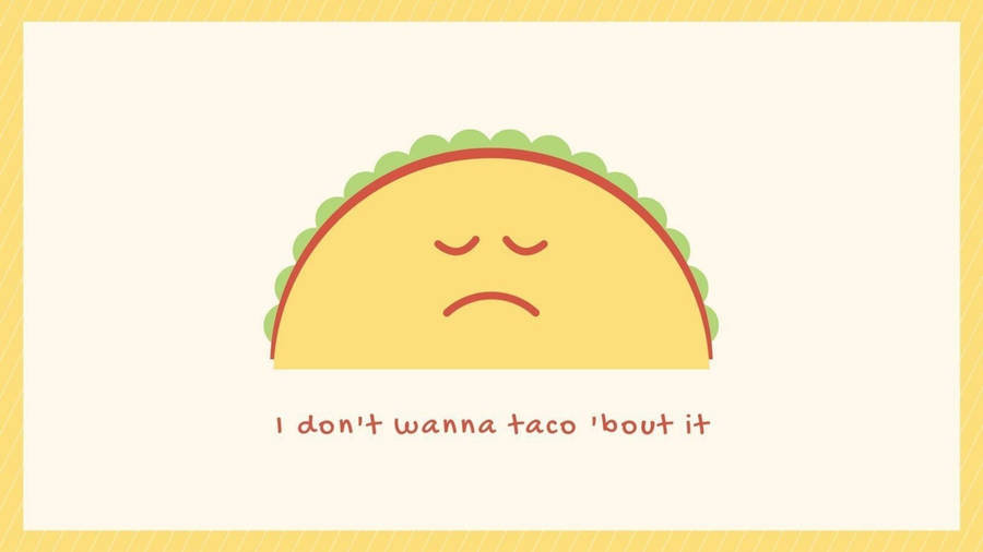 Sad Taco Wallpaper