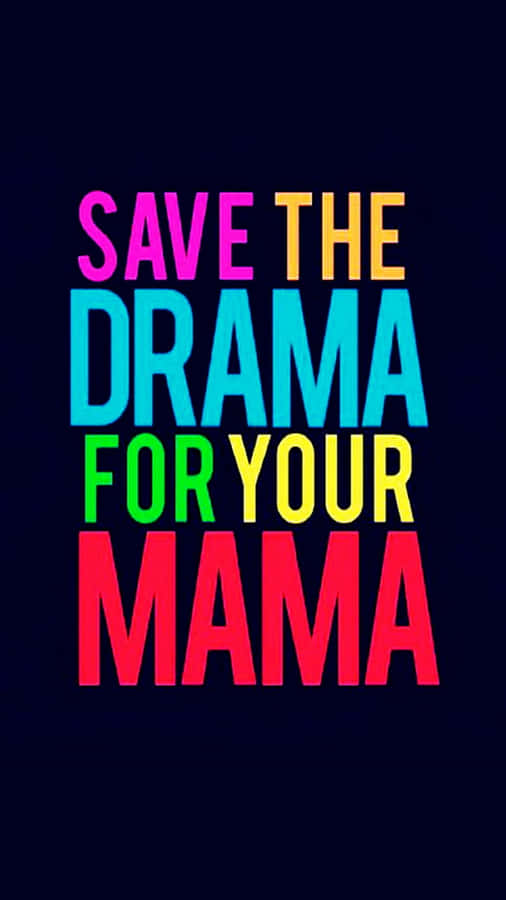 Save The Drama For Your Mama Quote Wallpaper