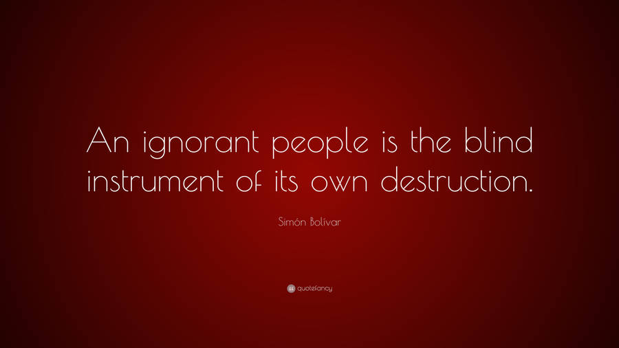 Simon Bolivar On Ignorant People Wallpaper