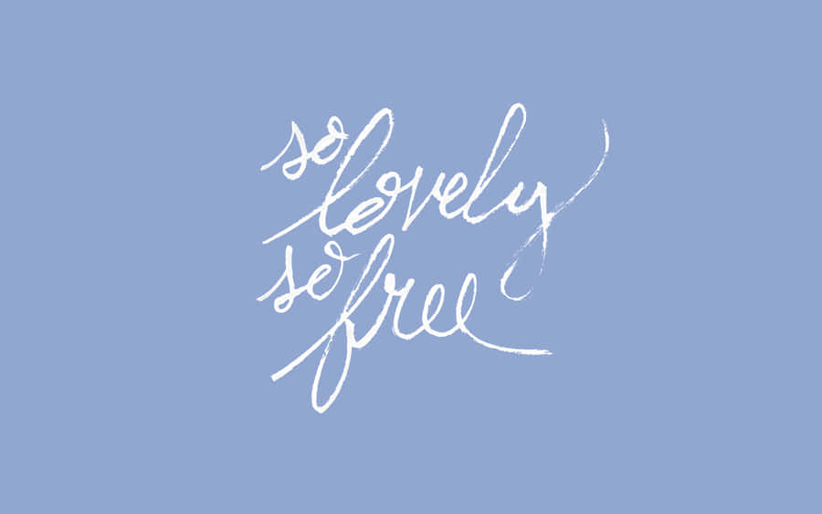 So Lovely Be Free Wallpaper