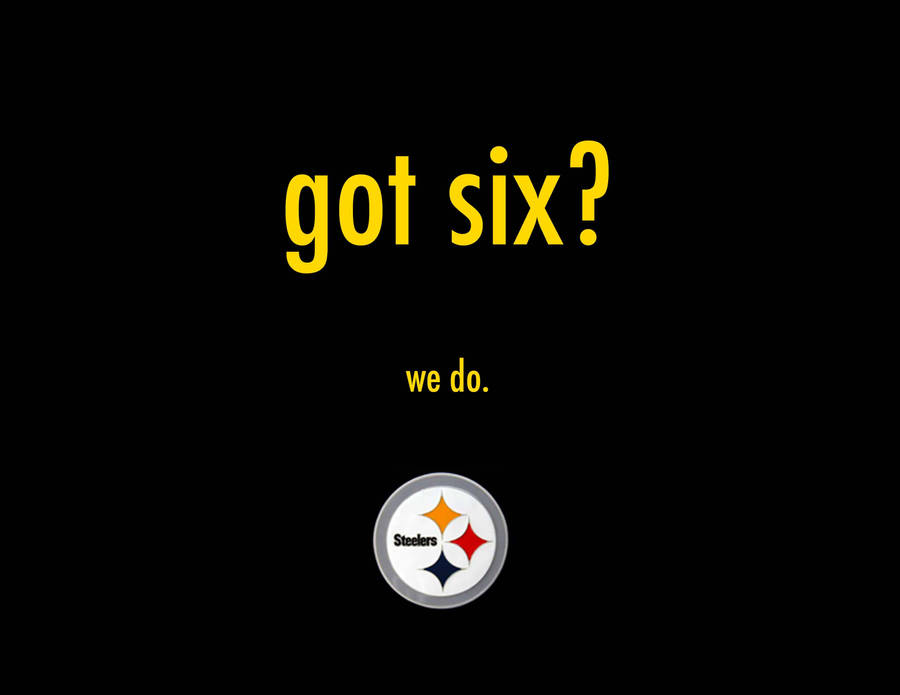 Steelers We Got Six Wallpaper