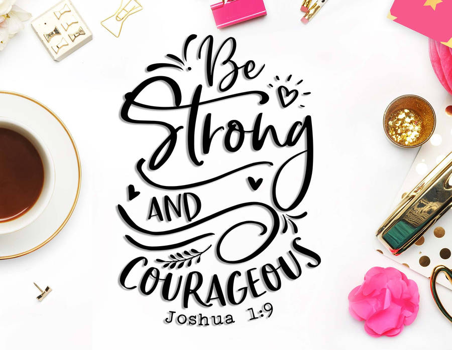 Strong And Courageous Bible Quote Wallpaper