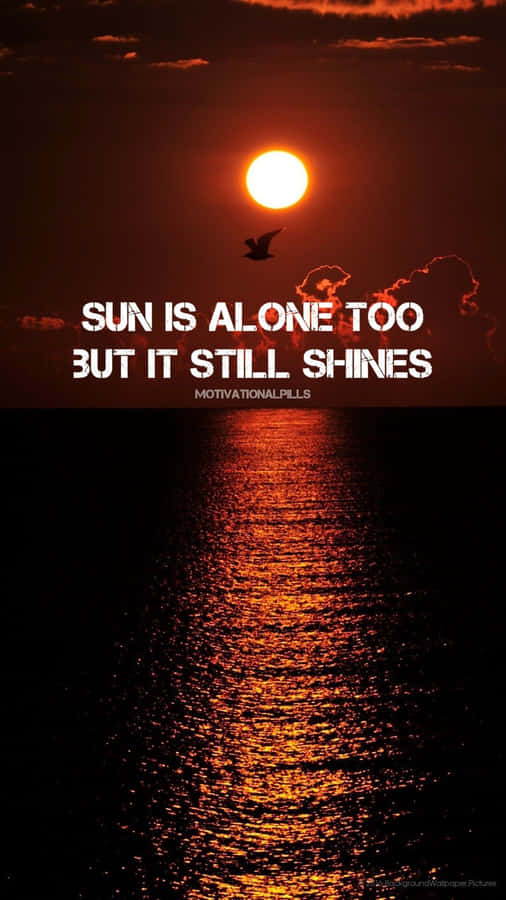 Sun Is Alone Too But It Still Shines Wallpaper