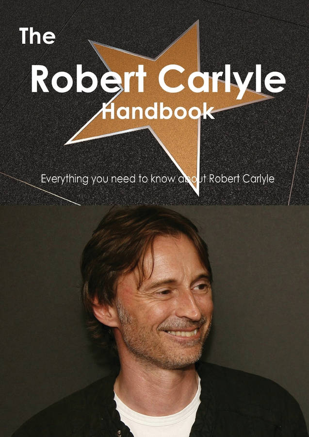 The Robert Carlyle Handbook - In-depth And Personalized Poster. Wallpaper