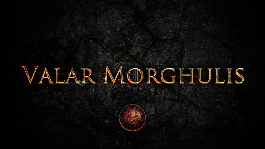 Valar Morghulis Of Game Of Thrones Wallpaper