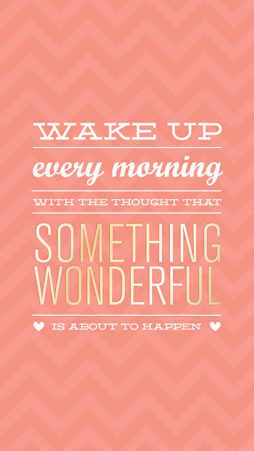 Wake Up Every Morning With Something Wonderful Wallpaper