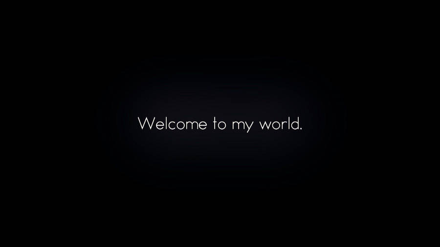 Welcome To My World Wallpaper