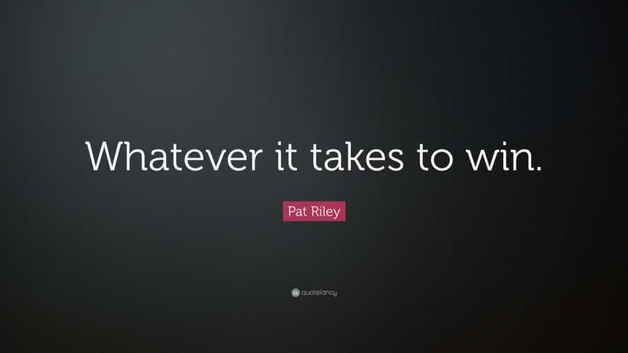 Whatever Pat Riley Quote Wallpaper